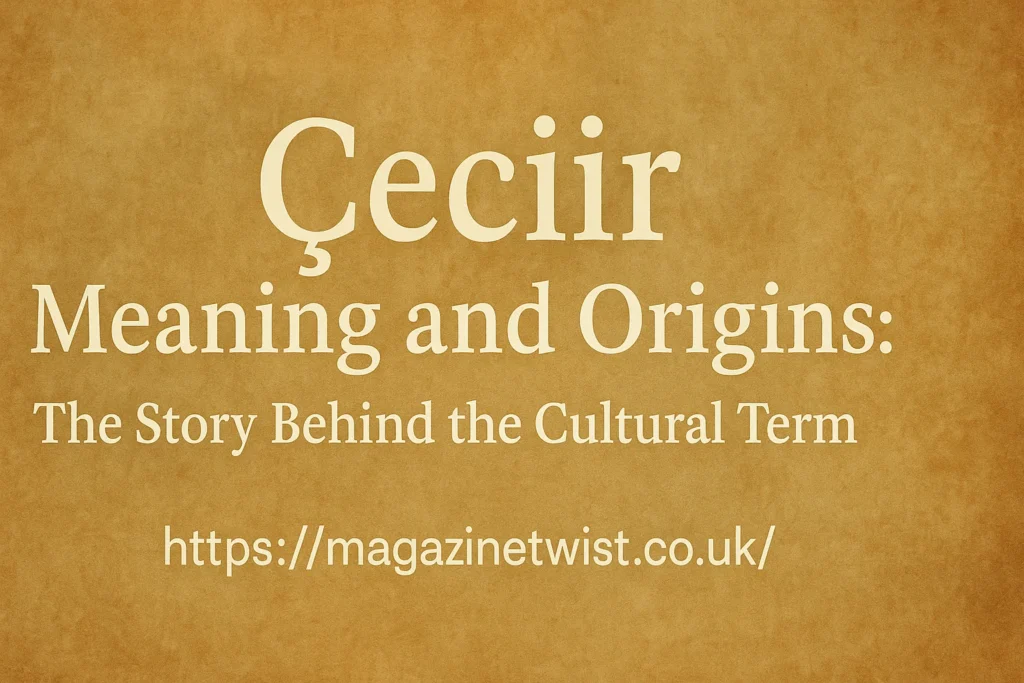 What is Çeciir? Defining the Term
