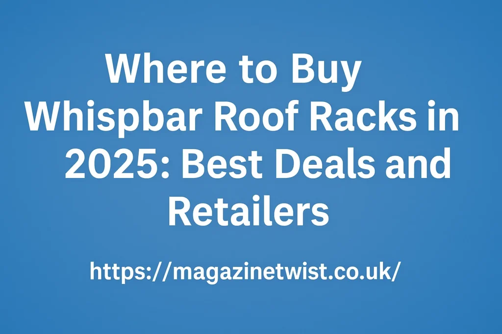 Best Online Retailers to Buy Whispbar Roof Racks